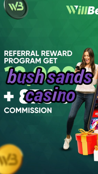 bush sands casino-igamblinglist.com